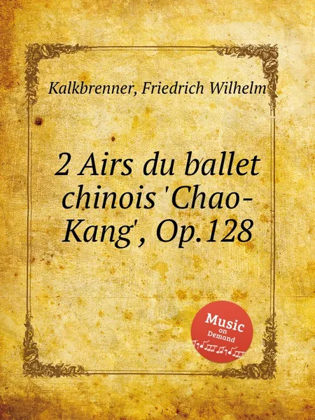 Обложка книги 2 Airs du ballet chinois 'Chao-Kang', Op.128, F.W. Kalkbrenner