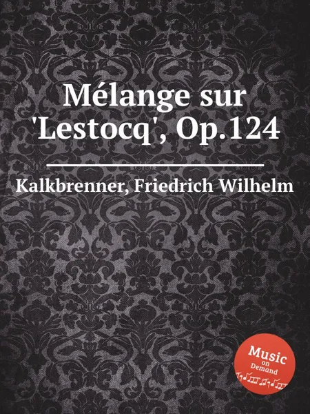 Обложка книги Melange sur 'Lestocq', Op.124, F.W. Kalkbrenner