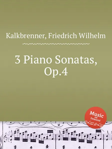 Обложка книги 3 Piano Sonatas, Op.4, F.W. Kalkbrenner