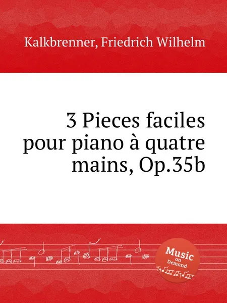 Обложка книги 3 Pieces faciles pour piano a quatre mains, Op.35b, F.W. Kalkbrenner