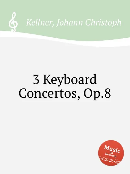 Обложка книги 3 Keyboard Concertos, Op.8, J.C. Kellner