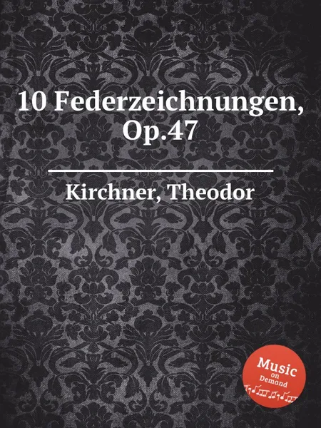 Обложка книги 10 Federzeichnungen, Op.47, T. Kirchner