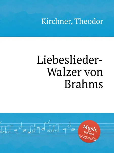 Обложка книги Liebeslieder-Walzer von Brahms, T. Kirchner