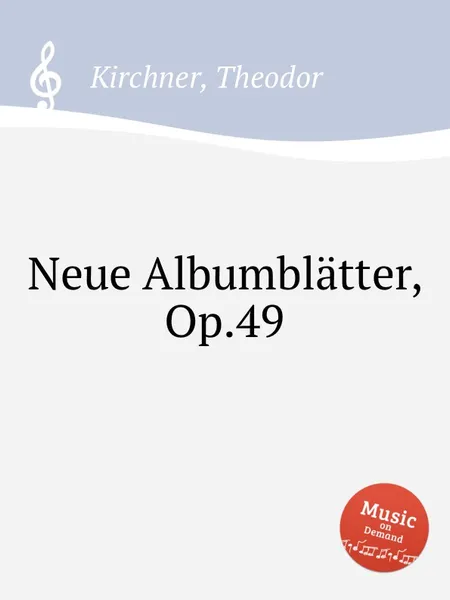 Обложка книги Neue Albumblatter, Op.49, T. Kirchner