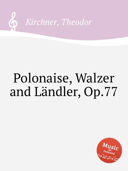 Обложка книги Polonaise, Walzer and Landler, Op.77, T. Kirchner