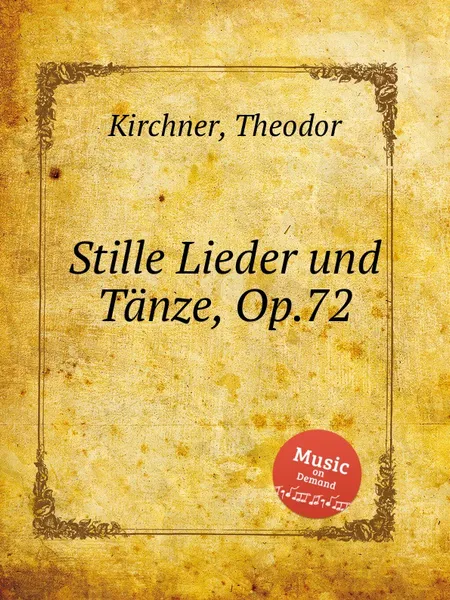 Обложка книги Stille Lieder und Tanze, Op.72, T. Kirchner