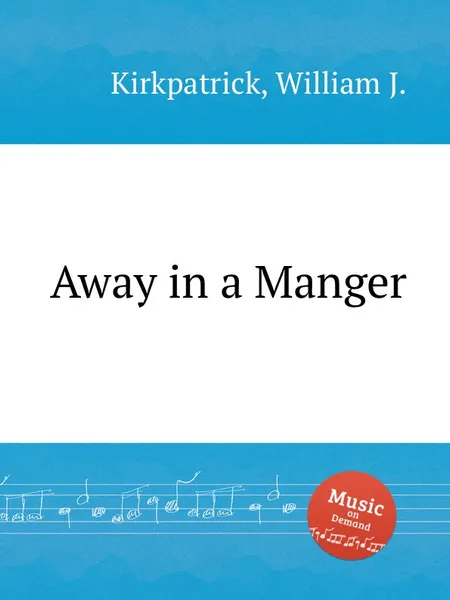 Обложка книги Away in a Manger, W.J. Kirkpatrick