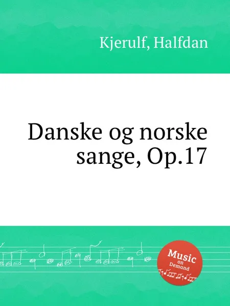 Обложка книги Danske og norske sange, Op.17, H. Kjerulf