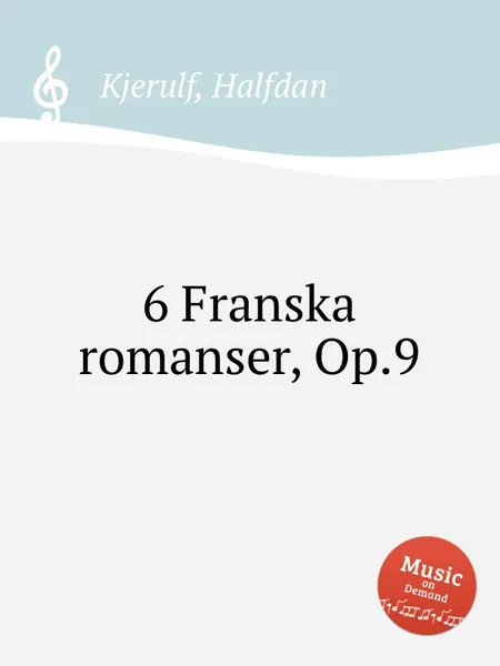 Обложка книги 6 Franska romanser, Op.9, H. Kjerulf