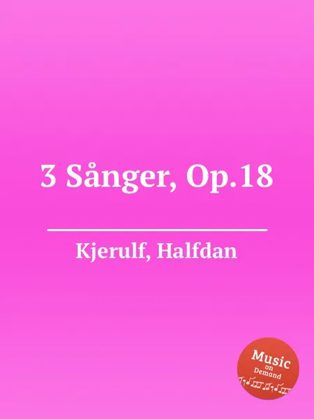 Обложка книги 3 Sanger, Op.18, H. Kjerulf