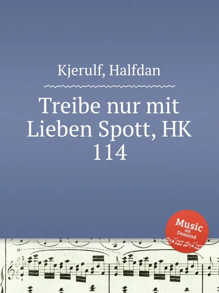 Обложка книги Treibe nur mit Lieben Spott, HK 114, H. Kjerulf