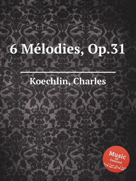 Обложка книги 6 Melodies, Op.31, C. Koechlin