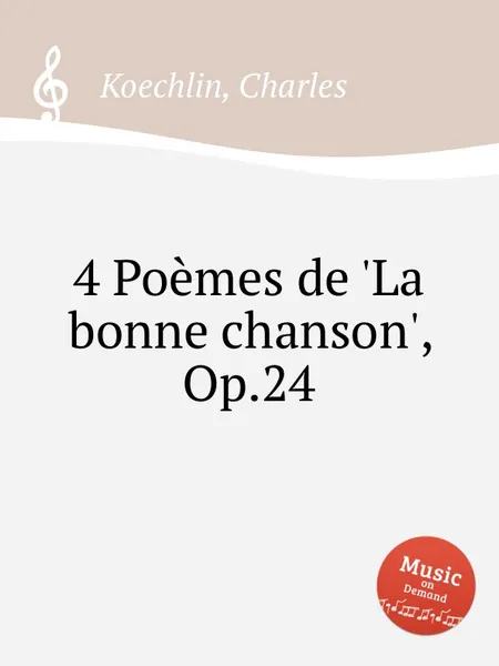 Обложка книги 4 Poemes de 'La bonne chanson', Op.24, C. Koechlin