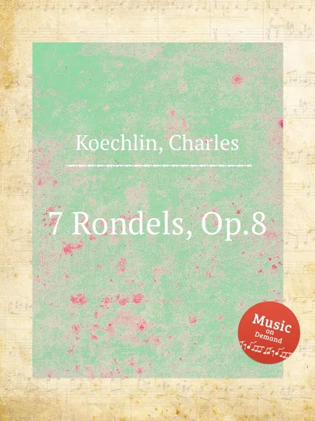 Обложка книги 7 Rondels, Op.8, C. Koechlin