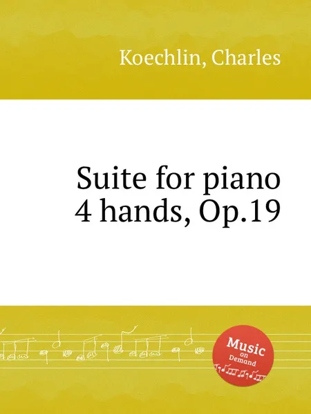 Обложка книги Suite for piano 4 hands, Op.19, C. Koechlin