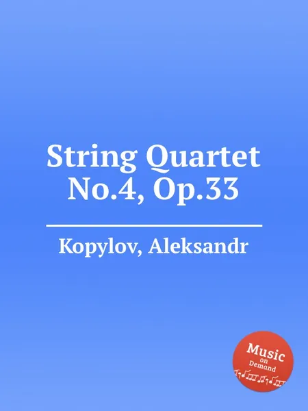 Обложка книги String Quartet No.4, Op.33, A. Kopylov