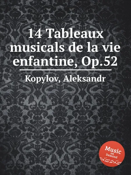 Обложка книги 14 Tableaux musicals de la vie enfantine, Op.52, A. Kopylov