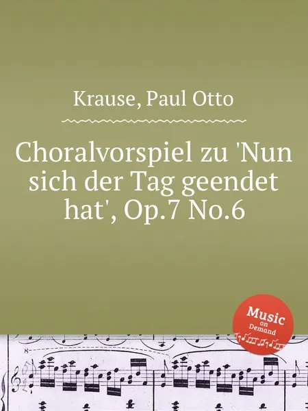 Обложка книги Choralvorspiel zu 'Nun sich der Tag geendet hat', Op.7 No.6, P.O. Krause