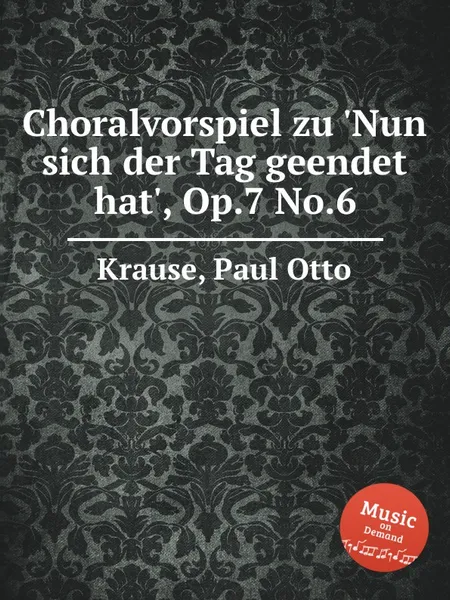 Обложка книги Choralvorspiel zu 'Nun sich der Tag geendet hat', Op.7 No.6, P.O. Krause