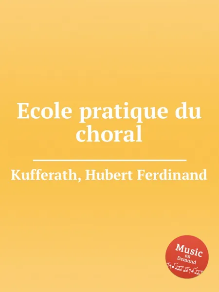 Обложка книги Ecole pratique du choral, H.F. Kufferath