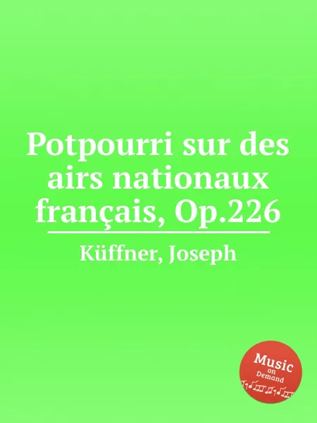 Обложка книги Potpourri sur des airs nationaux francais, Op.226, J. Küffner