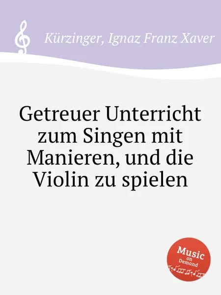 Обложка книги Getreuer Unterricht zum Singen mit Manieren, und die Violin zu spielen, I.F. Kürzinger