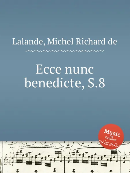 Обложка книги Ecce nunc benedicte, S.8, M.R. Lalande