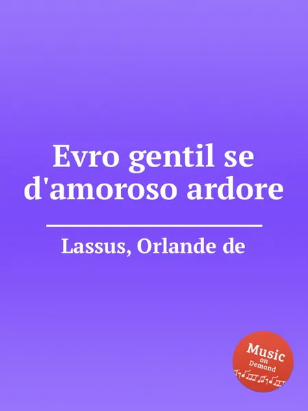 Обложка книги Evro gentil se d'amoroso ardore, O.de Lassus