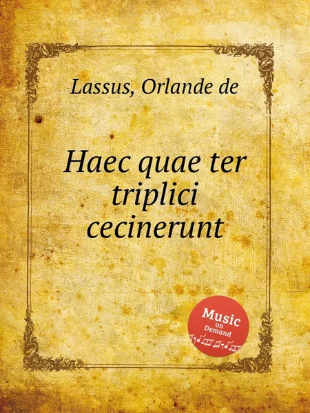 Обложка книги Haec quae ter triplici cecinerunt, O.de Lassus