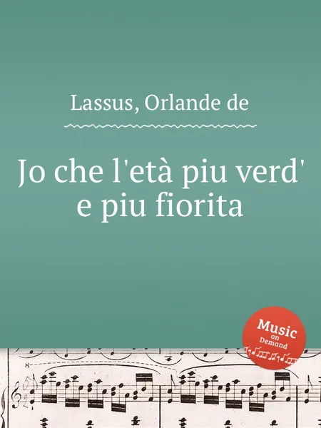 Обложка книги Jo che l'eta piu verd' e piu fiorita, O.de Lassus