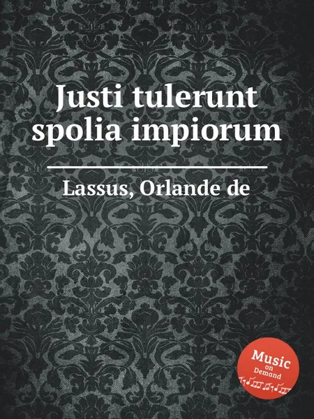 Обложка книги Justi tulerunt spolia impiorum, O.de Lassus