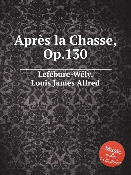 Обложка книги Apres la Chasse, Op.130, L.J. Lefébure-Wély