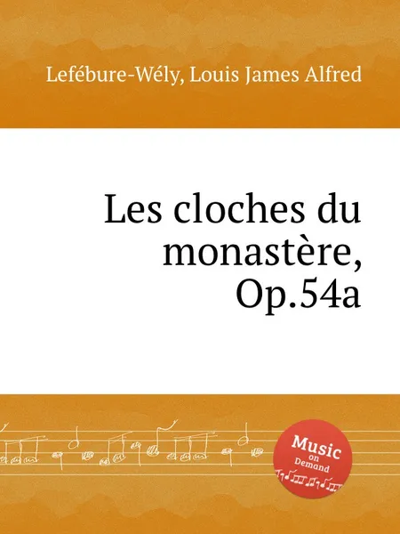 Обложка книги Les cloches du monastere, Op.54a, L.J. Lefébure-Wély