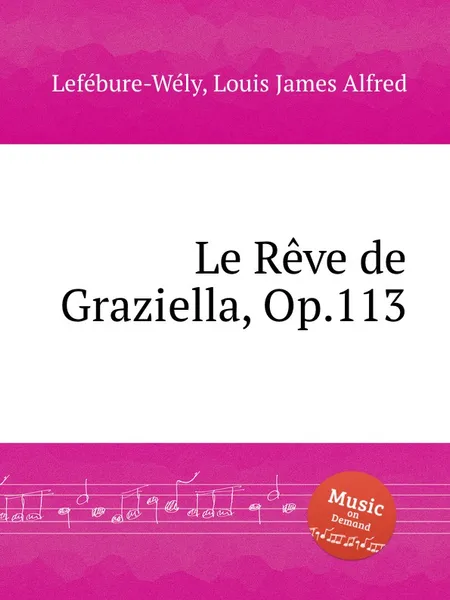 Обложка книги Le Reve de Graziella, Op.113, L.J. Lefébure-Wély