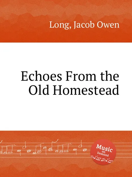 Обложка книги Echoes From the Old Homestead, J.O. Long