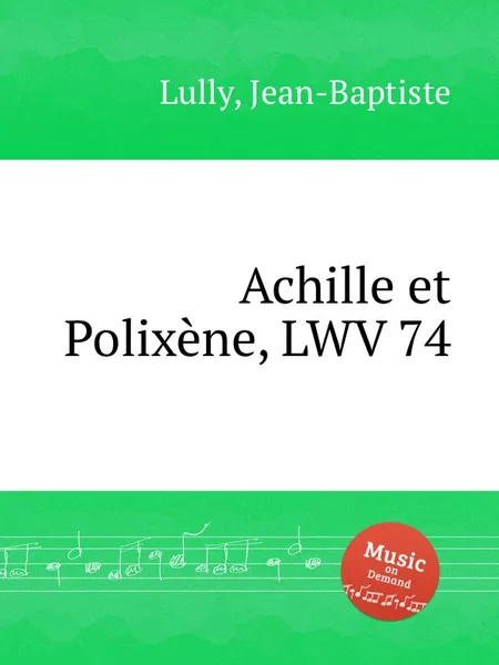 Обложка книги Achille et Polixene, LWV 74, J. Lully