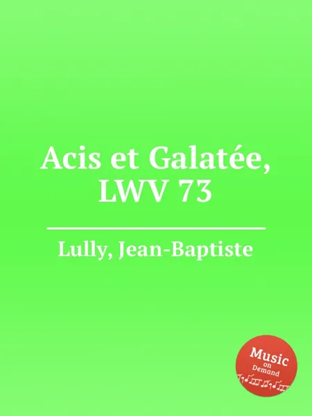 Обложка книги Acis et Galatee, LWV 73, J. Lully