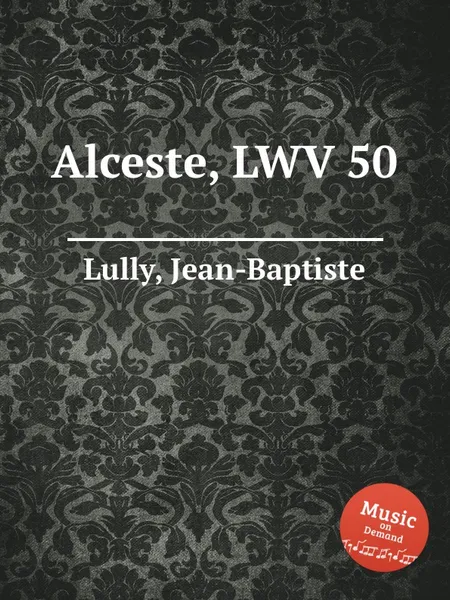 Обложка книги Alceste, LWV 50, J. Lully