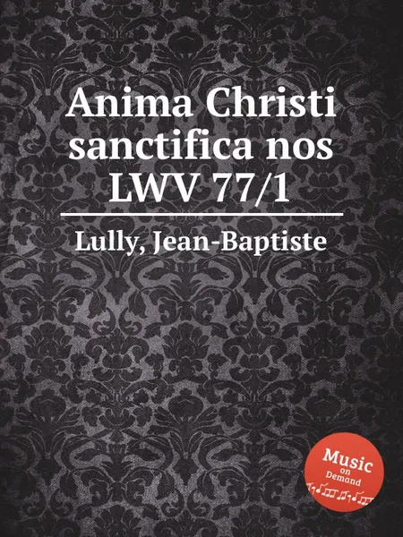 Обложка книги Anima Christi sanctifica nos LWV 77/1, J. Lully