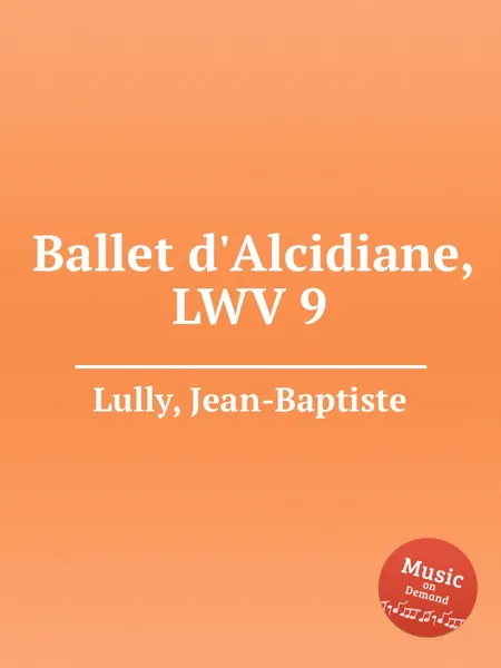 Обложка книги Ballet d'Alcidiane, LWV 9, J. Lully