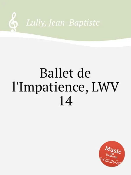 Обложка книги Ballet de l'Impatience, LWV 14, J. Lully