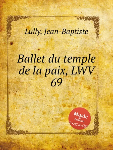 Обложка книги Ballet du temple de la paix, LWV 69, J. Lully