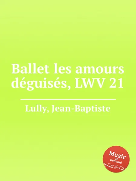 Обложка книги Ballet les amours deguises, LWV 21, J. Lully