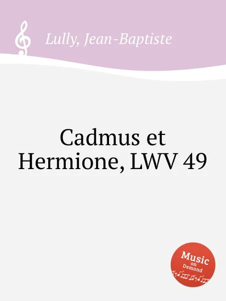 Обложка книги Cadmus et Hermione, LWV 49, J. Lully