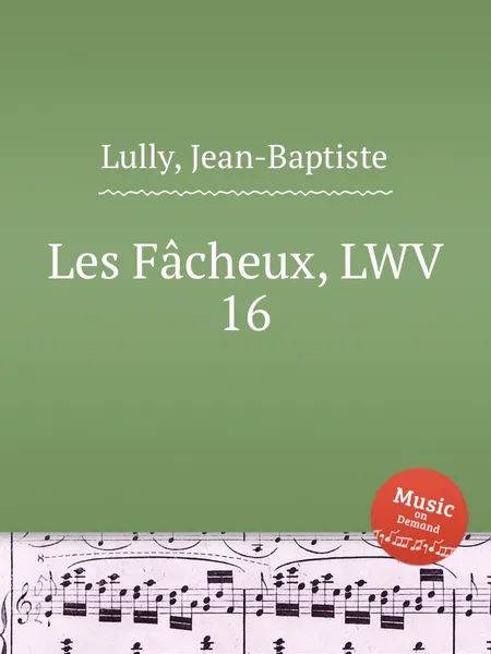 Обложка книги Les Facheux, LWV 16, J. Lully