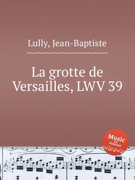 Обложка книги La grotte de Versailles, LWV 39, J. Lully