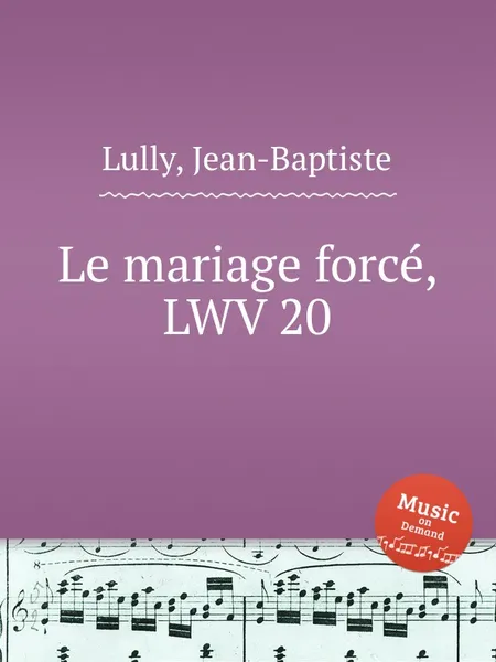 Обложка книги Le mariage force, LWV 20, J. Lully