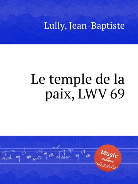 Обложка книги Le temple de la paix, LWV 69, J. Lully