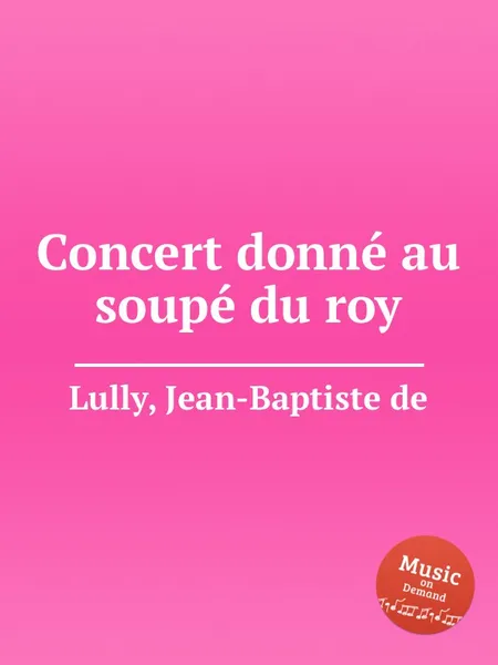 Обложка книги Concert donne au soupe du roy, J.de Lully