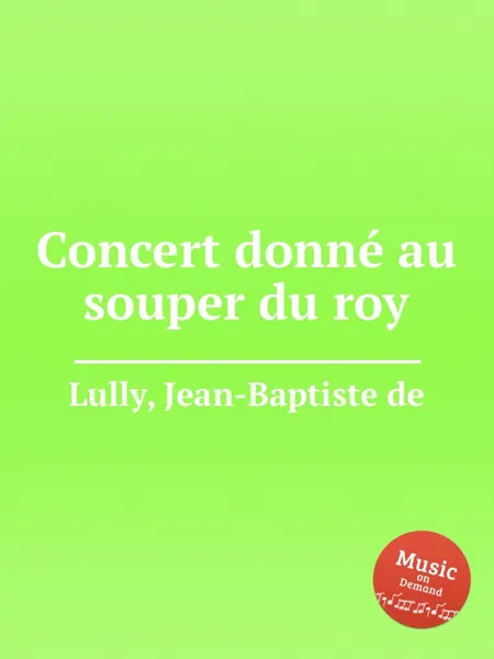 Обложка книги Concert donne au souper du roy, J.de Lully